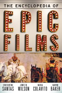 The encyclopedia of epic films by Constantine Santas, James M. Wilson, Maria Colavito, Djoymi Baker